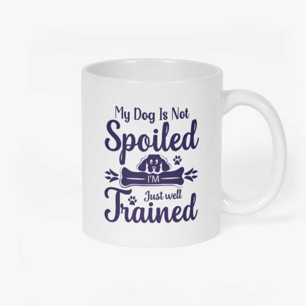 Dog Not Spoiled Mug
