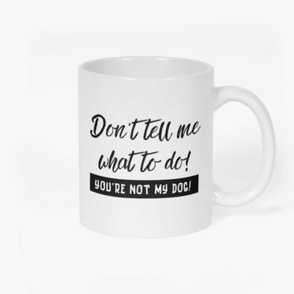 Don’t tell me what to do Mug